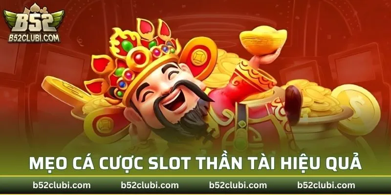 Mẹo tham gia cá cược slot thần tài hiệu quả cho newbie